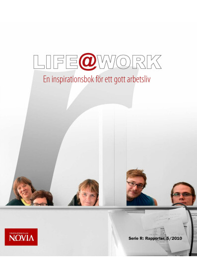 Serie R 5/2010: Life At Work - en inspirationshandbok för ett gott arbetsliv 